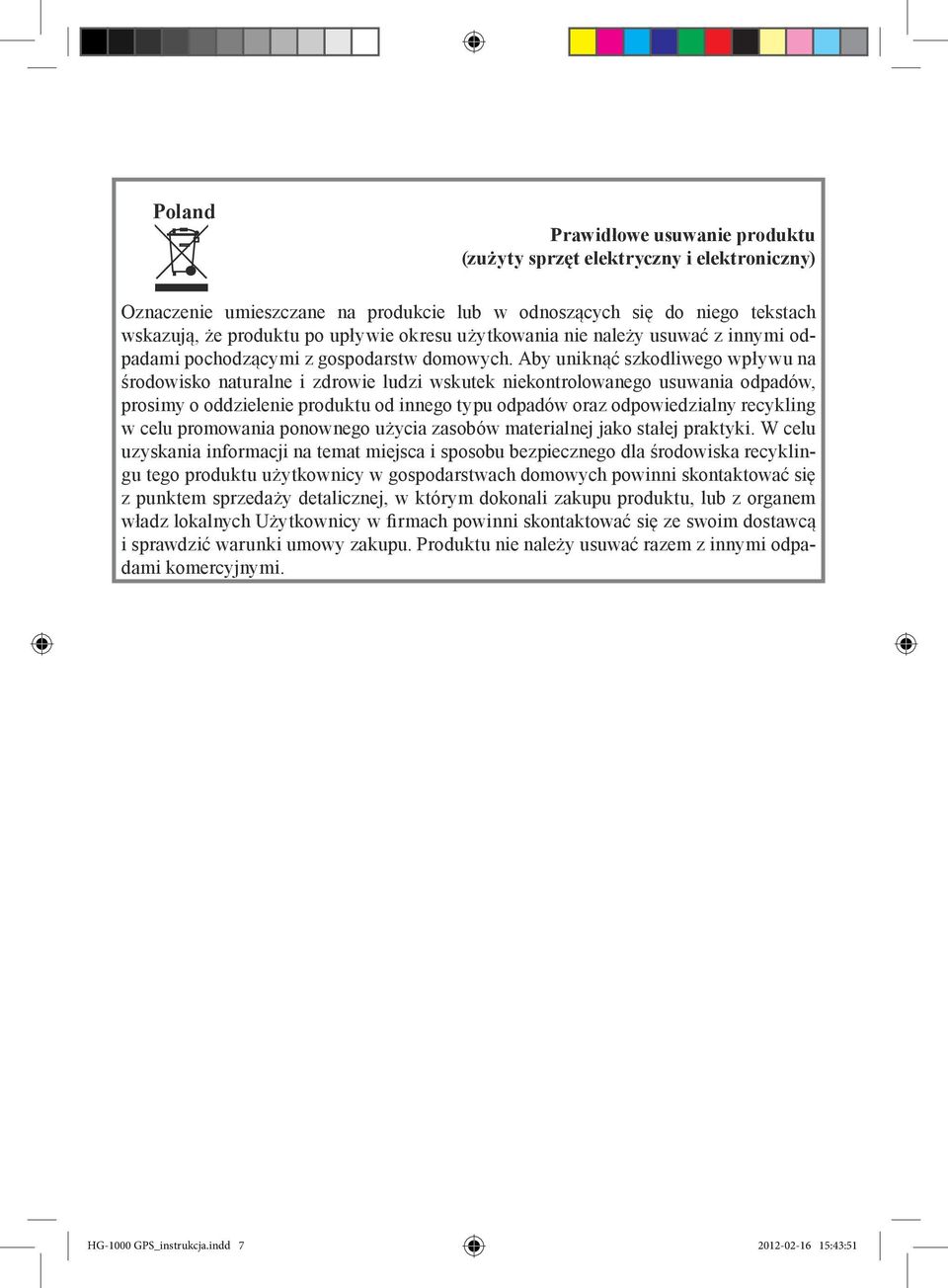 Aby uniknąć szkodliwego wpływu na środowisko naturalne i zdrowie ludzi wskutek niekontrolowanego usuwania odpadów, prosimy o oddzielenie produktu od innego typu odpadów oraz odpowiedzialny recykling