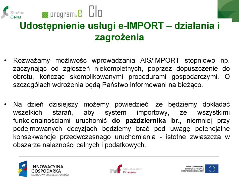 O szczegółach wdrożenia będą Państwo informowani na bieżąco.