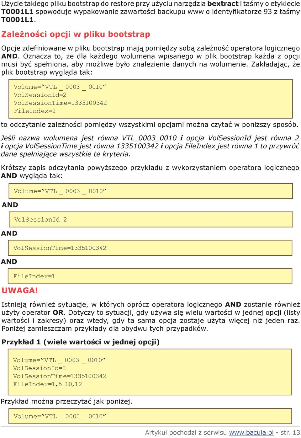 Oznacza to, że dla każdego wolumena wpisanego w plik bootstrap każda z opcji musi być spełniona, aby możliwe było znalezienie danych na wolumenie.