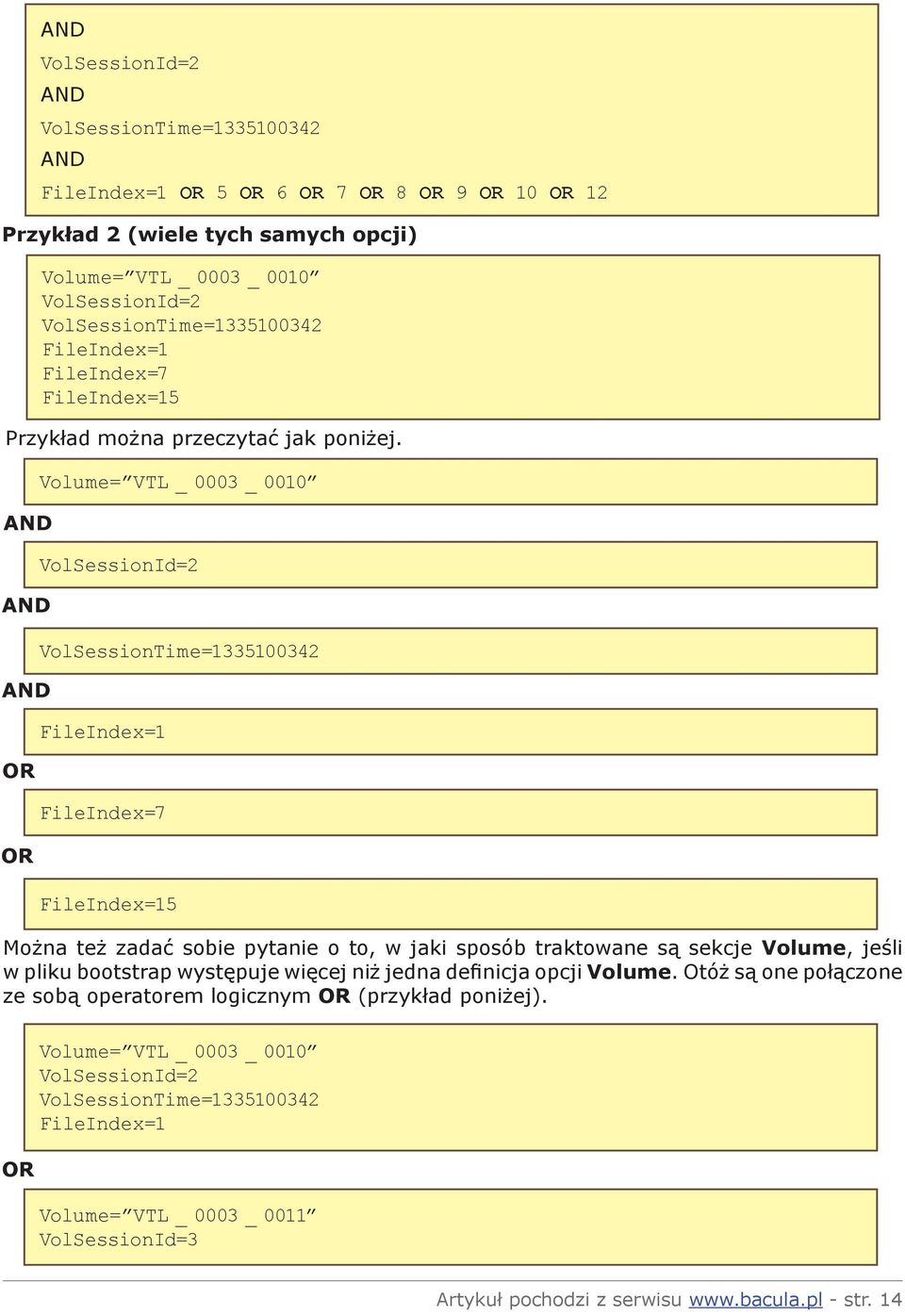AND AND AND OR OR Volume= VTL _ 0003 _ 0010 VolSessionTime=1335100342 FileIndex=1 FileIndex=7 FileIndex=15 Można też zadać sobie pytanie o to, w jaki sposób traktowane są sekcje Volume,