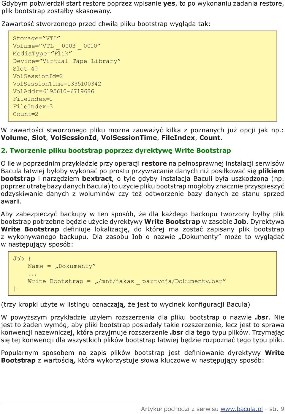 VolAddr=6195610-6719686 FileIndex=1 FileIndex=3 Count=2 W zawartości stworzonego pliku można zauważyć kilka z poznanych już opcji jak np.: Volume, Slot, VolSessionId, VolSessionTime, FileIndex, Count.