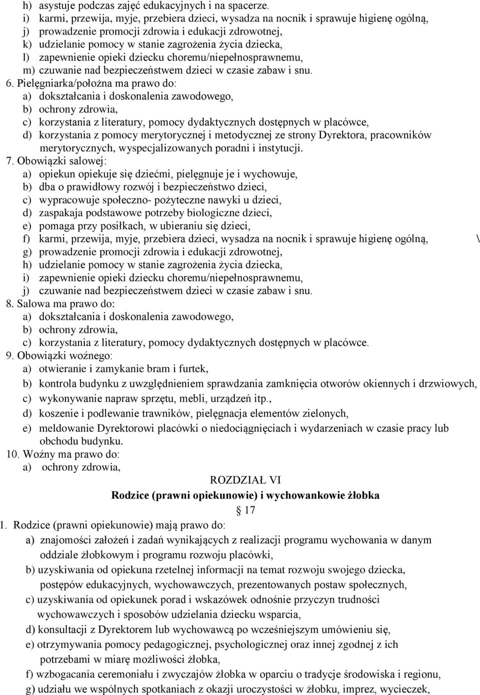 l) zapewnienie opieki dziecku choremu/niepełnosprawnemu, m) czuwanie nad bezpieczeństwem dzieci w czasie zabaw i snu. 6.