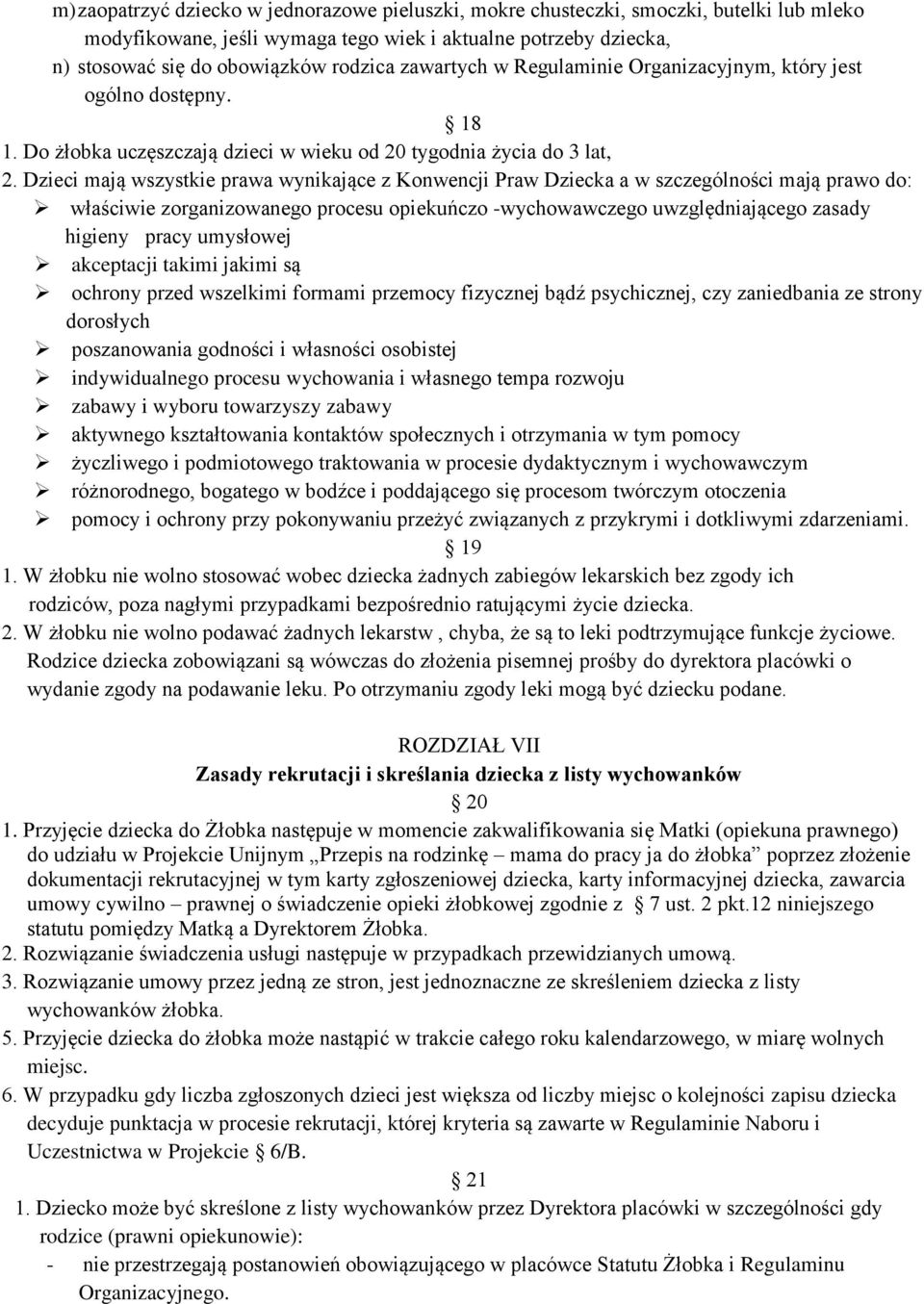 Dzieci mają wszystkie prawa wynikające z Konwencji Praw Dziecka a w szczególności mają prawo do: właściwie zorganizowanego procesu opiekuńczo -wychowawczego uwzględniającego zasady higieny pracy