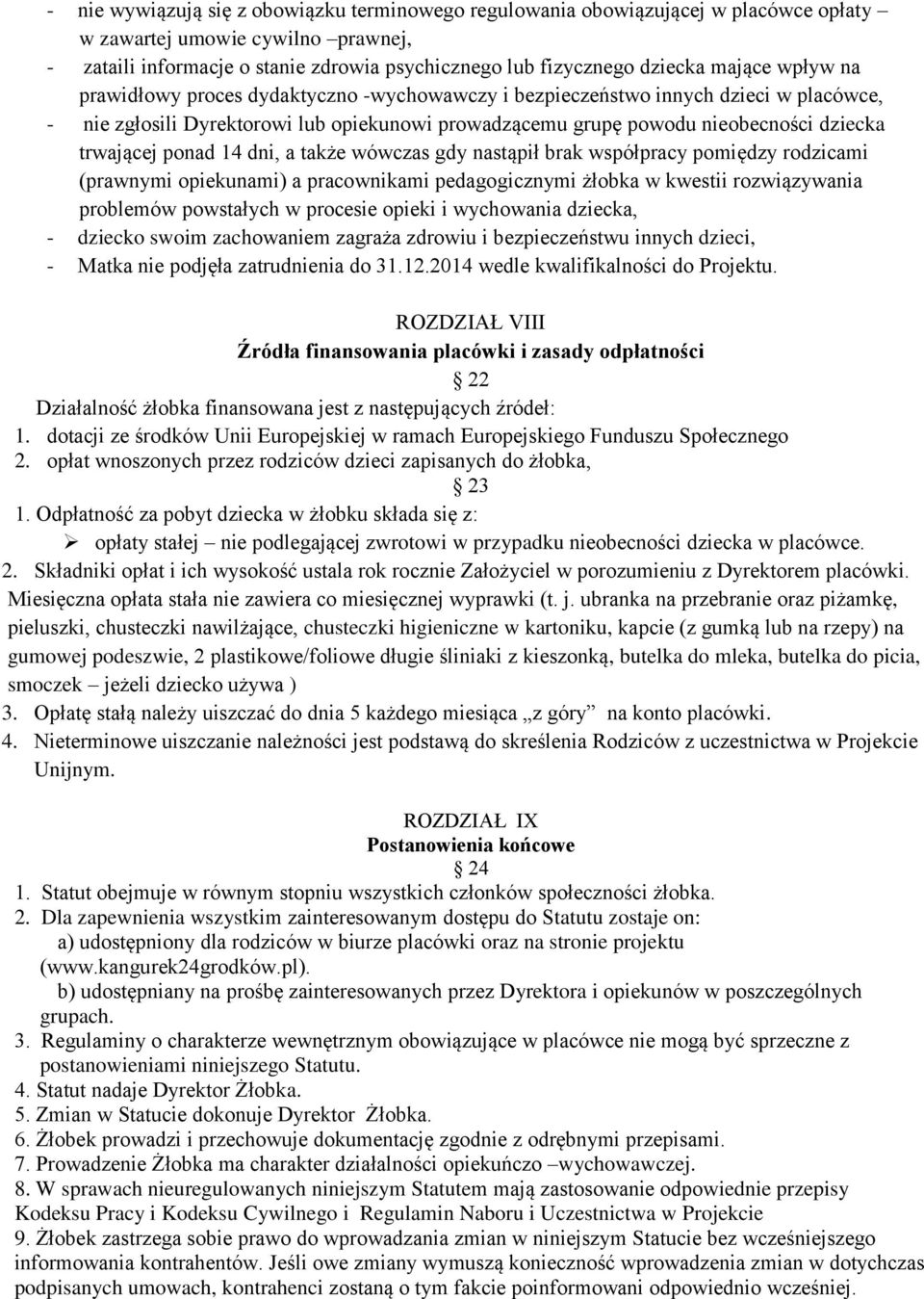 trwającej ponad 14 dni, a także wówczas gdy nastąpił brak współpracy pomiędzy rodzicami (prawnymi opiekunami) a pracownikami pedagogicznymi żłobka w kwestii rozwiązywania problemów powstałych w