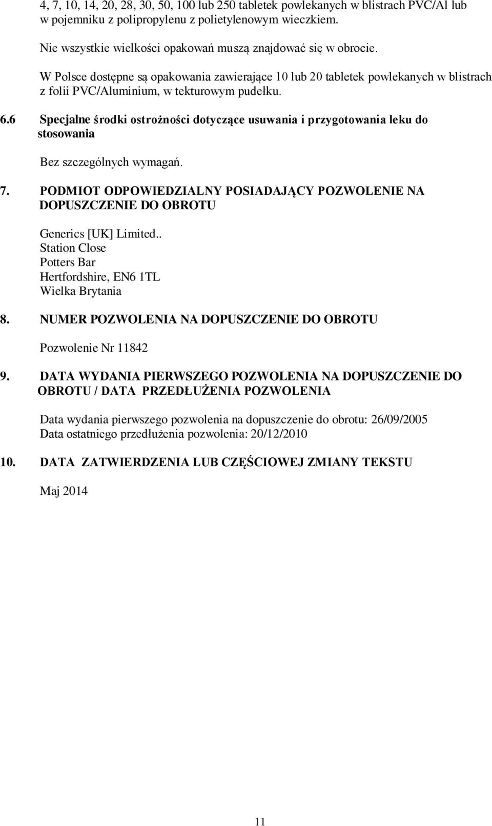 6 Specjalne środki ostrożności dotyczące usuwania i przygotowania leku do stosowania Bez szczególnych wymagań. 7.