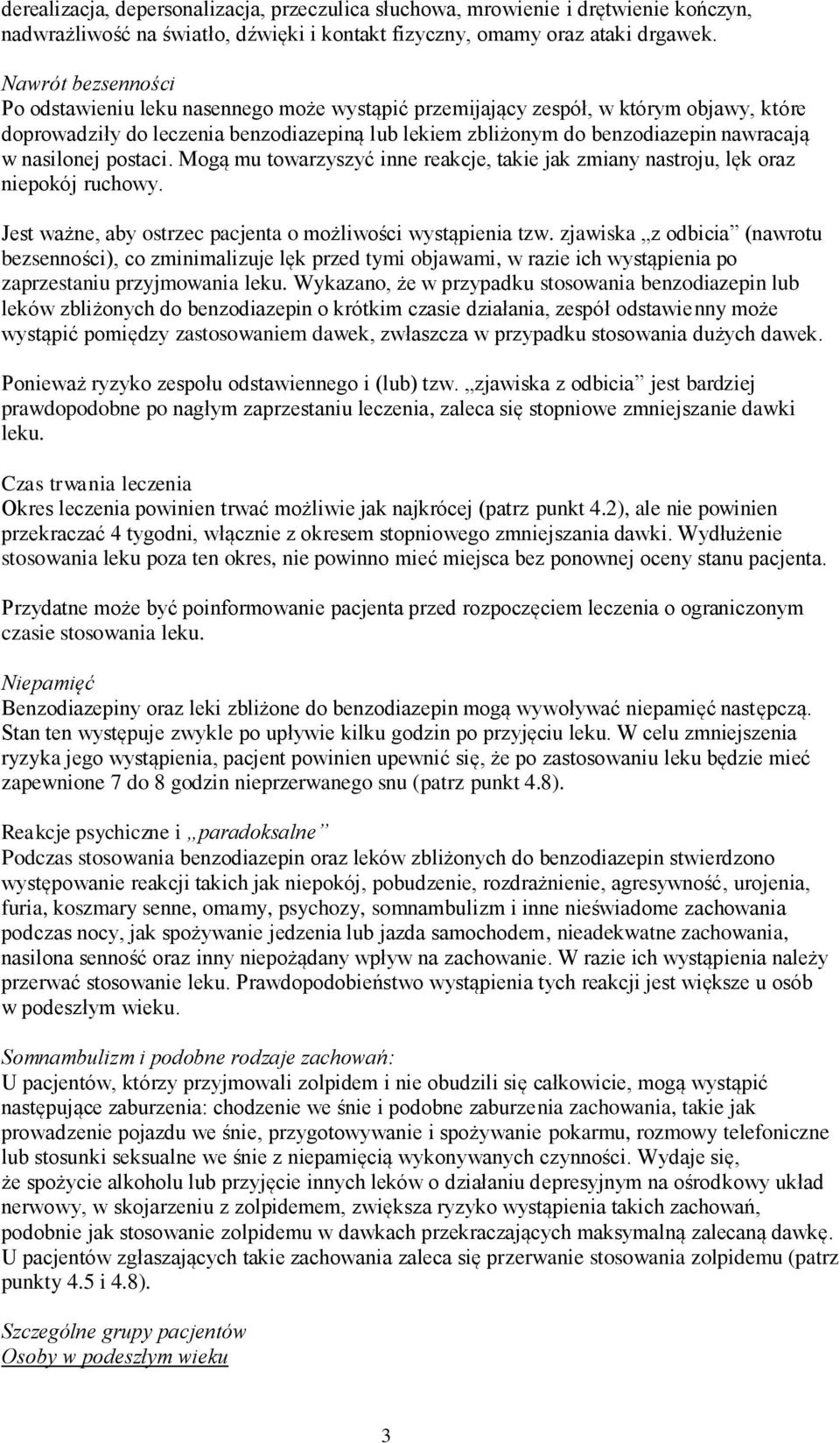 nasilonej postaci. Mogą mu towarzyszyć inne reakcje, takie jak zmiany nastroju, lęk oraz niepokój ruchowy. Jest ważne, aby ostrzec pacjenta o możliwości wystąpienia tzw.