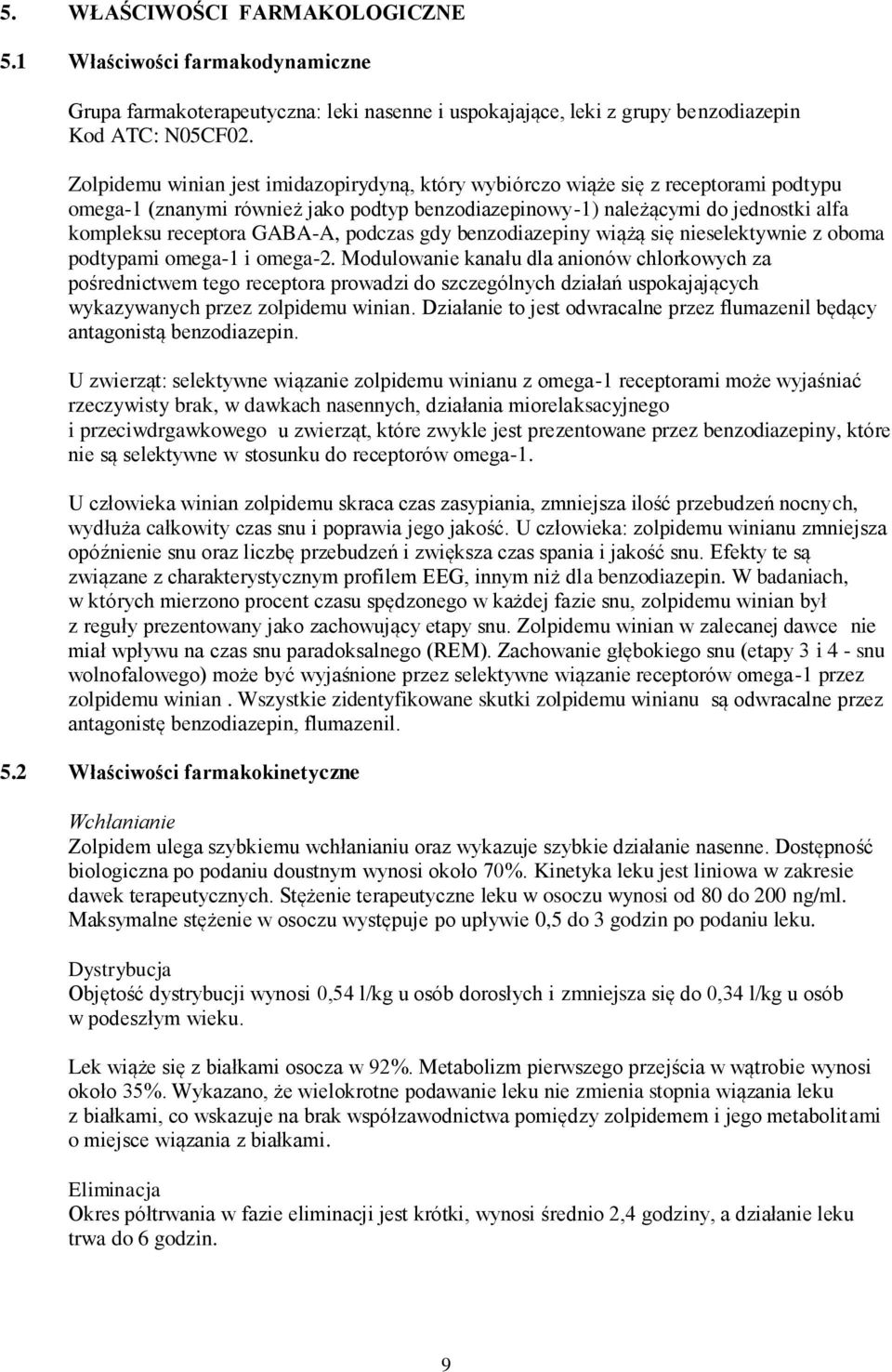 GABA-A, podczas gdy benzodiazepiny wiążą się nieselektywnie z oboma podtypami omega-1 i omega-2.