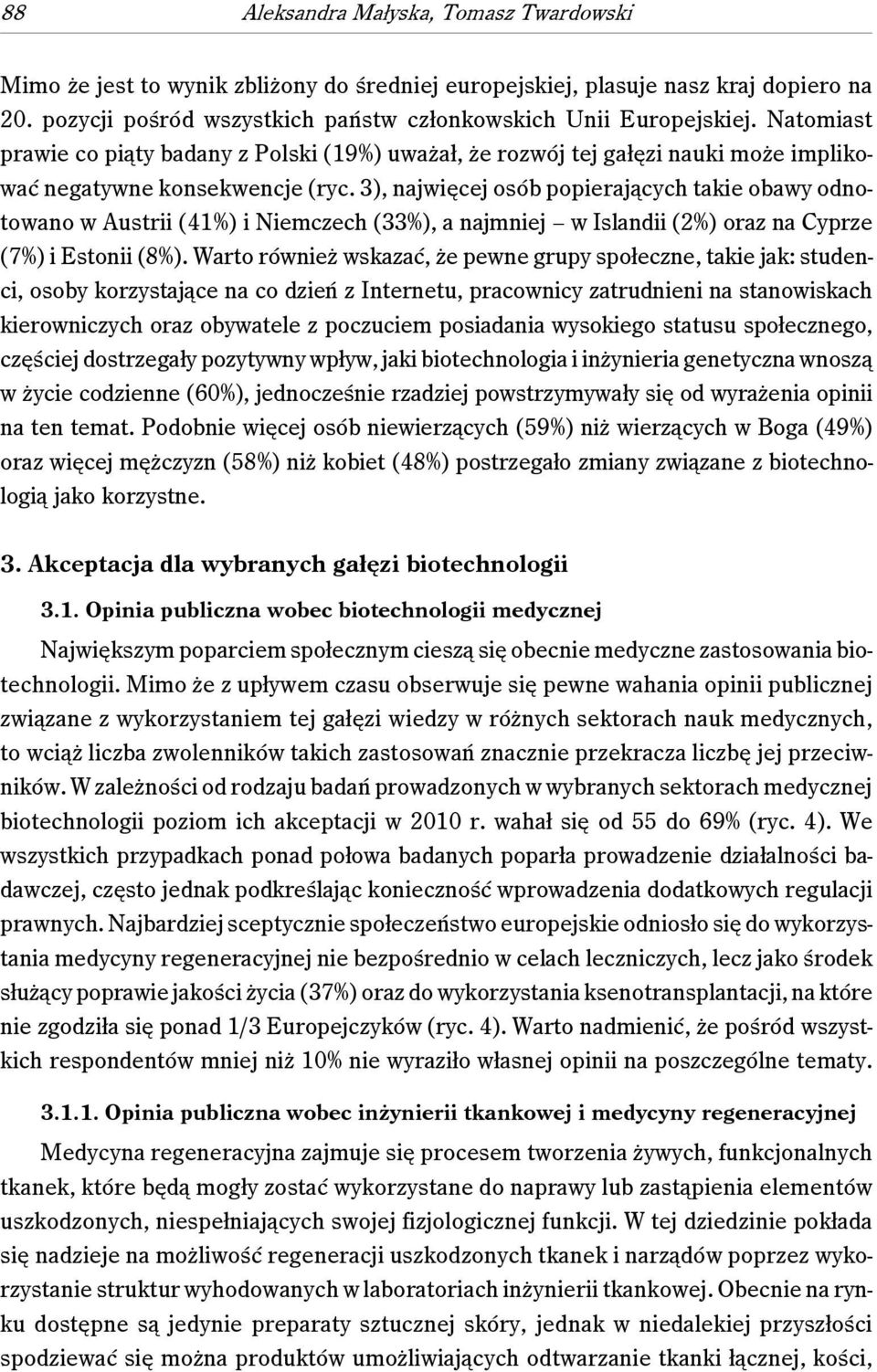 3), najwięcej osób popierających takie obawy odnotowano w Austrii (41%) i Niemczech (33%), a najmniej w Islandii (2%) oraz na Cyprze (7%) i Estonii (8%).