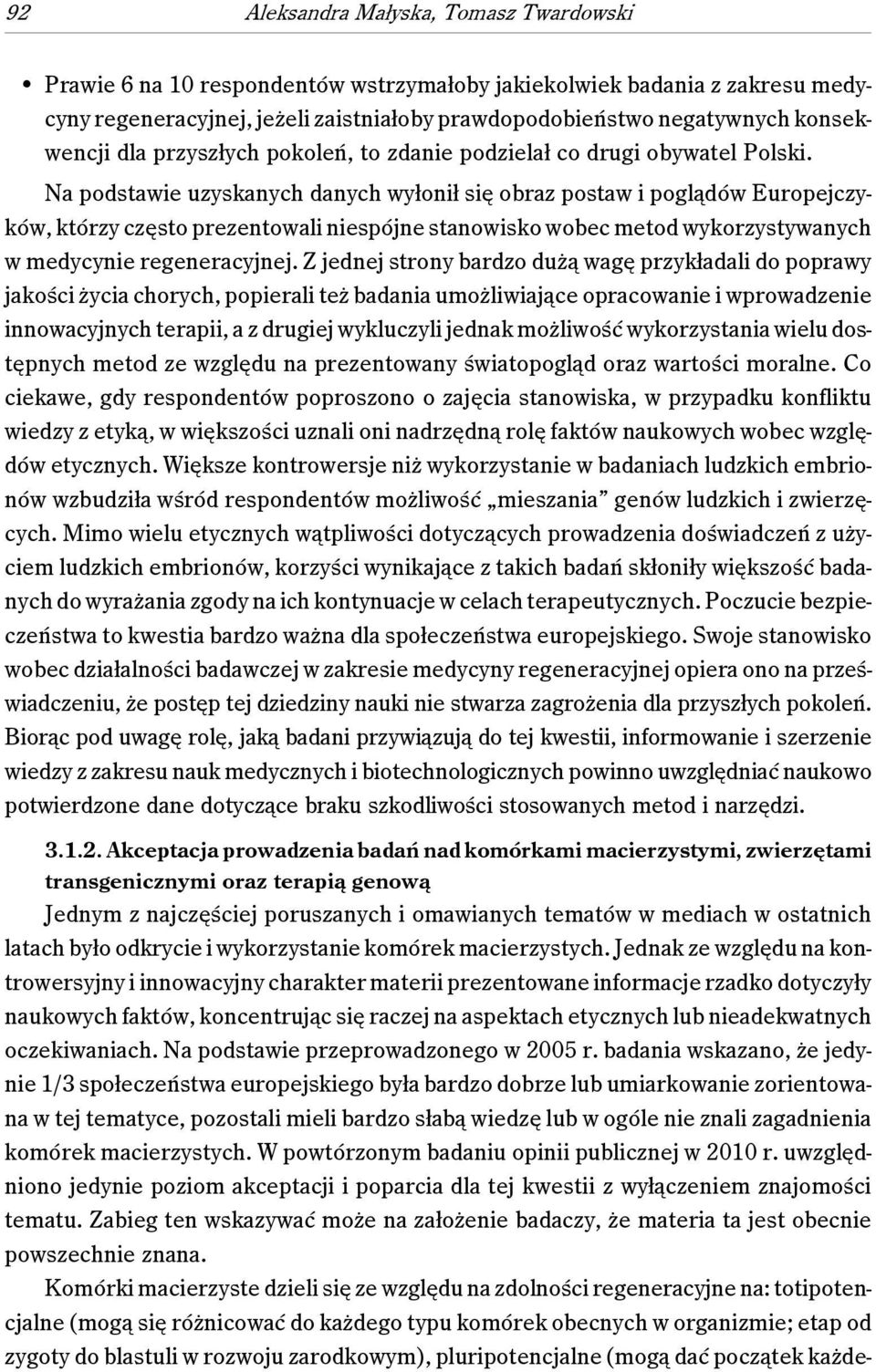 Na podstawie uzyskanych danych wyłonił się obraz postaw i poglądów Europejczyków, którzy często prezentowali niespójne stanowisko wobec metod wykorzystywanych w medycynie regeneracyjnej.