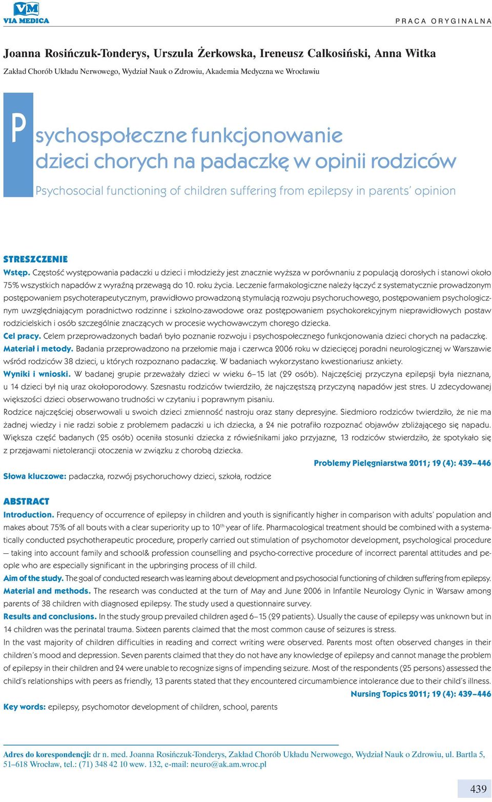 Częstość występowania padaczki u dzieci i młodzieży jest znacznie wyższa w porównaniu z populacją dorosłych i stanowi około 75% wszystkich napadów z wyraźną przewagą do 10. roku życia.