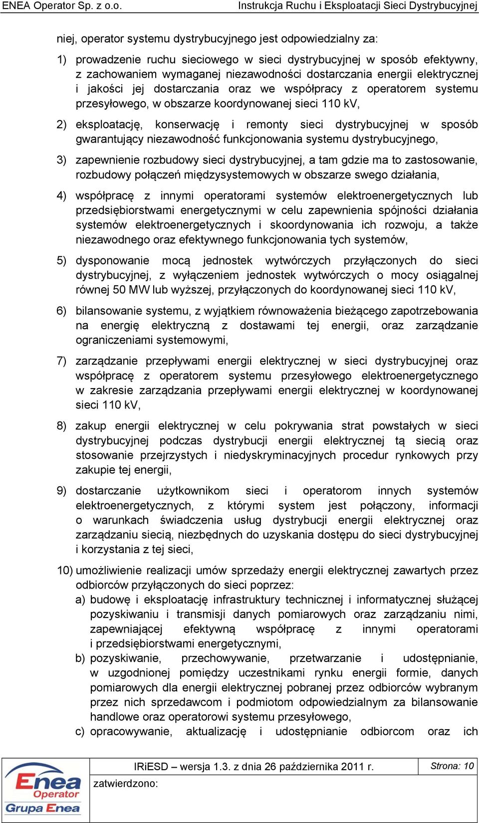 sposób gwarantujący niezawodność funkcjonowania systemu dystrybucyjnego, 3) zapewnienie rozbudowy sieci dystrybucyjnej, a tam gdzie ma to zastosowanie, rozbudowy połączeń międzysystemowych w obszarze