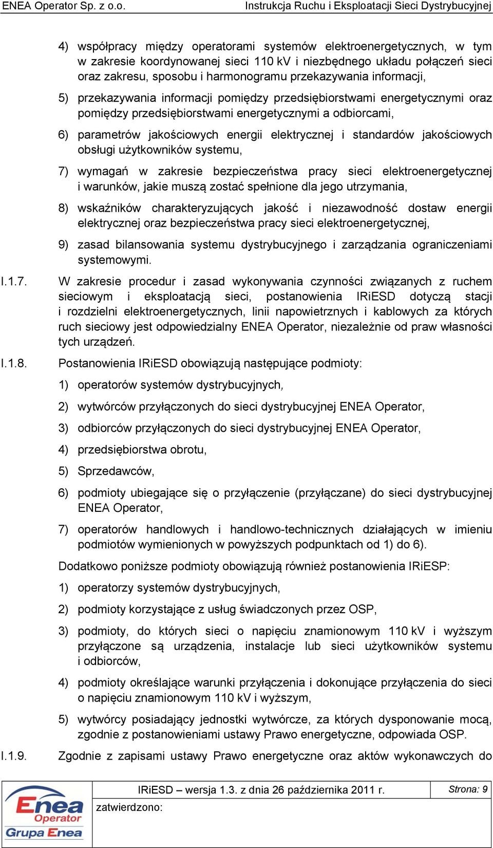 informacji, 5) przekazywania informacji pomiędzy przedsiębiorstwami energetycznymi oraz pomiędzy przedsiębiorstwami energetycznymi a odbiorcami, 6) parametrów jakościowych energii elektrycznej i