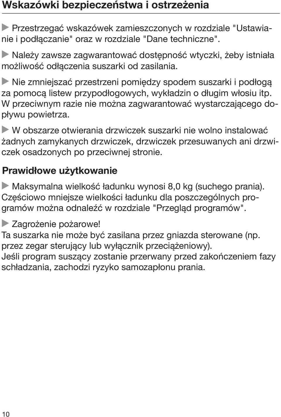 Nie zmniejszać przestrzeni pomiędzy spodem suszarki i podłogą za pomocą listew przypodłogowych, wykładzin o długim włosiu itp.