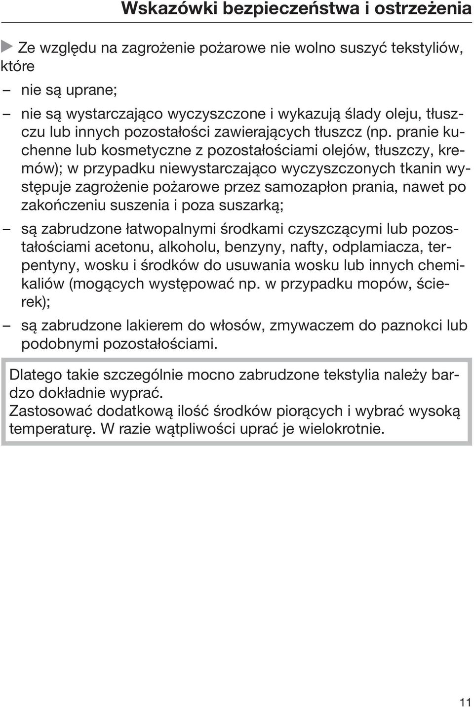 pranie kuchenne lub kosmetyczne z pozostałościami olejów, tłuszczy, kremów); w przypadku niewystarczająco wyczyszczonych tkanin występuje zagrożenie pożarowe przez samozapłon prania, nawet po