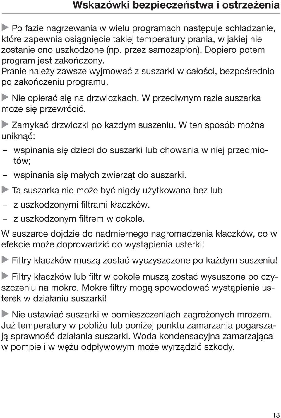 W przeciwnym razie suszarka może się przewrócić. Zamykać drzwiczki po każdym suszeniu.