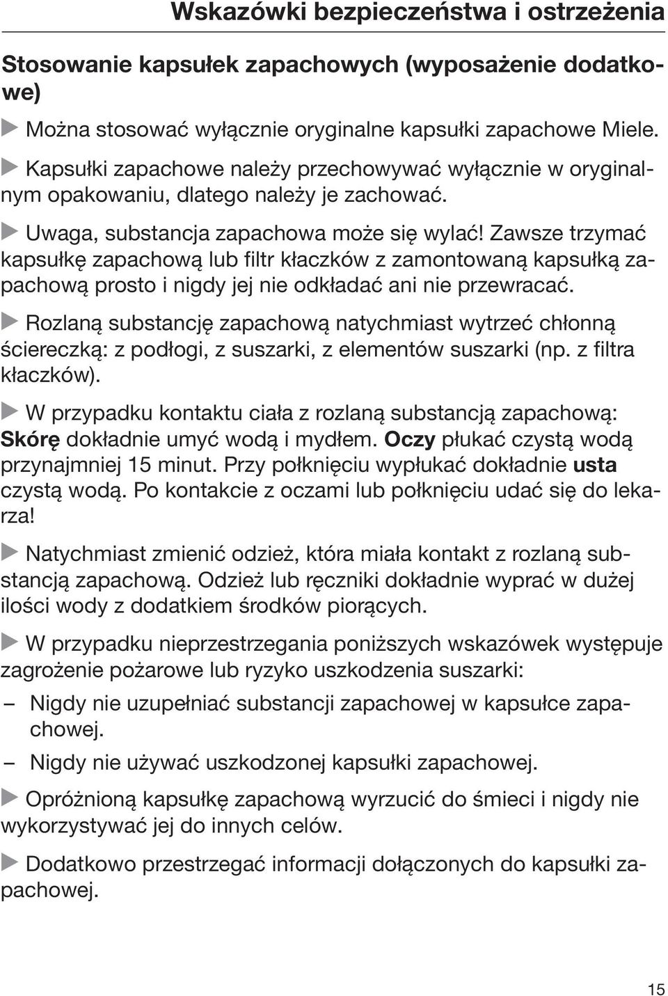 Zawsze trzymać kapsułkę zapachową lub filtr kłaczków z zamontowaną kapsułką zapachową prosto i nigdy jej nie odkładać ani nie przewracać.