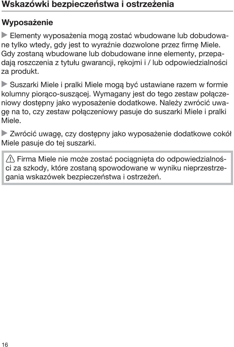 Suszarki Miele i pralki Miele mogą być ustawiane razem w formie kolumny piorąco-suszącej. Wymagany jest do tego zestaw połączeniowy dostępny jako wyposażenie dodatkowe.