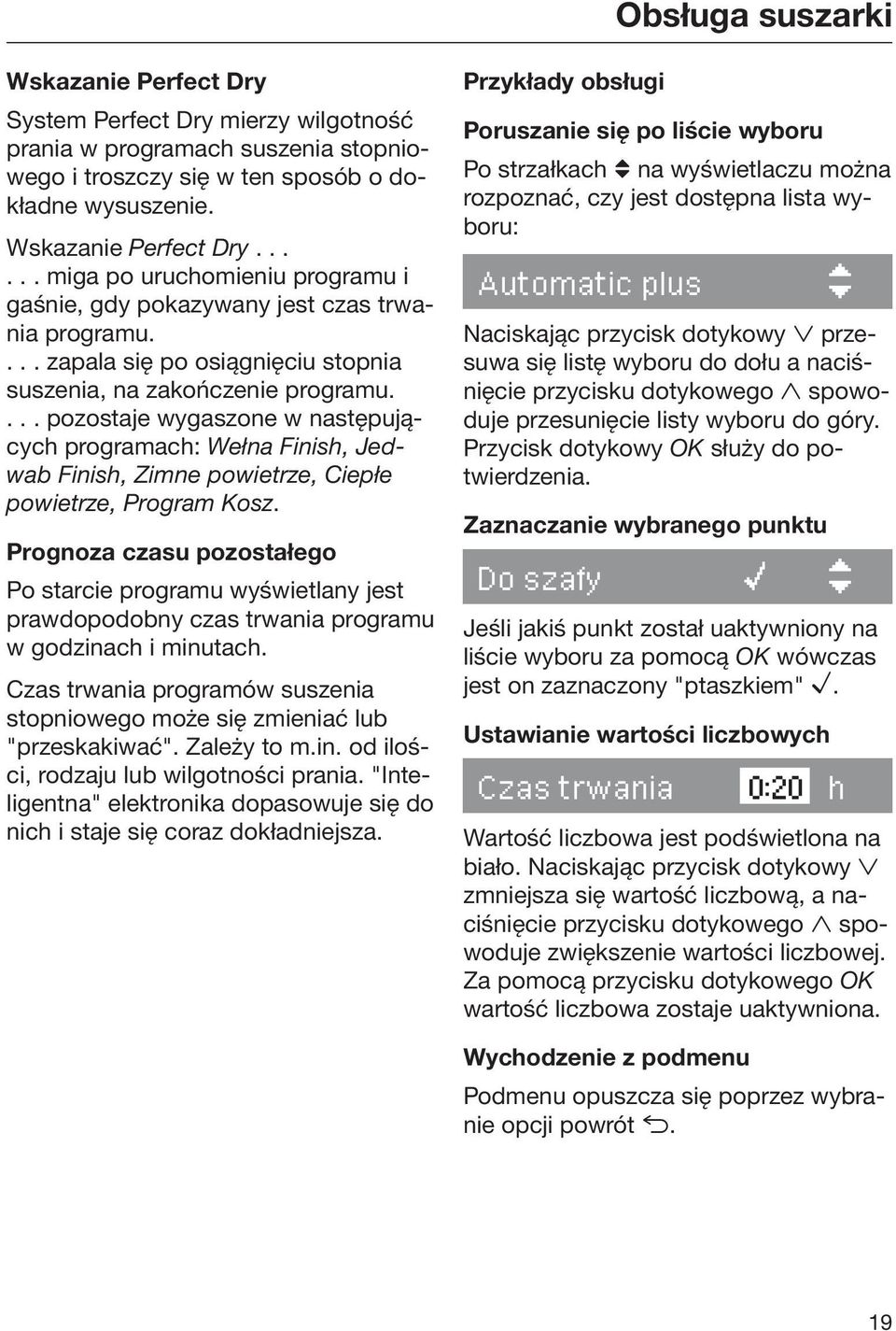 Prognoza czasu pozostałego Po starcie programu wyświetlany jest prawdopodobny czas trwania programu w godzinach i minutach.