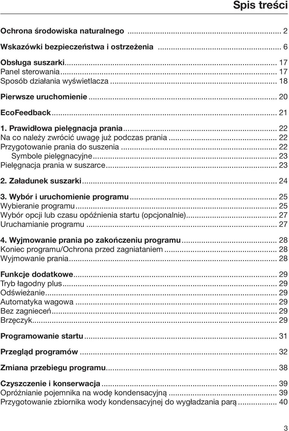 .. 23 Pielęgnacja prania w suszarce... 23 2. Załadunek suszarki... 24 3. Wybór i uruchomienie programu... 25 Wybieranie programu... 25 Wybór opcji lub czasu opóźnienia startu (opcjonalnie).