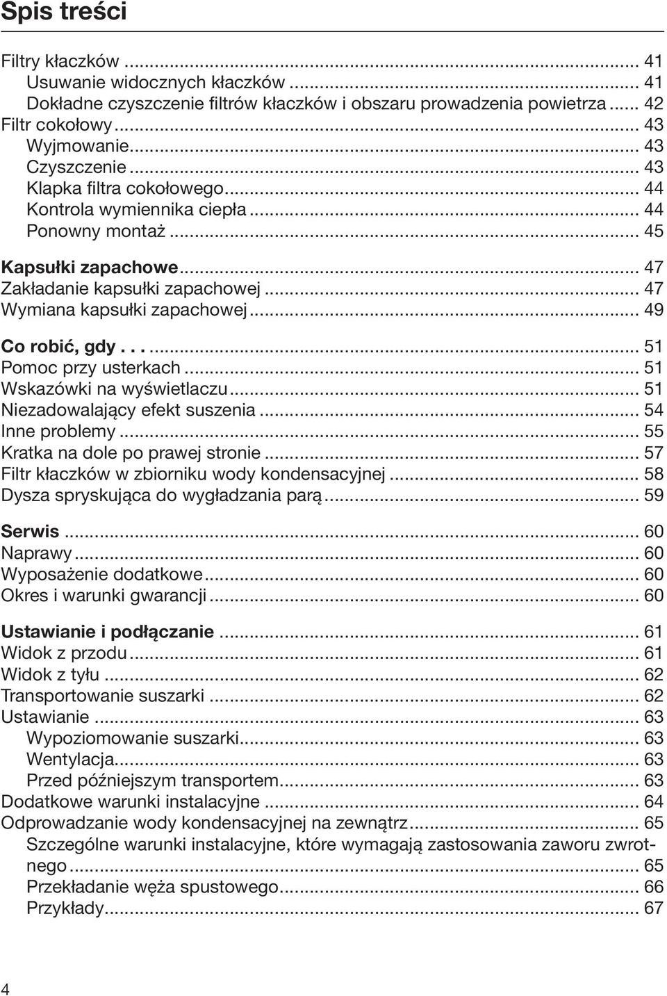 ..... 51 Pomoc przy usterkach... 51 Wskazówki na wyświetlaczu... 51 Niezadowalający efekt suszenia... 54 Inne problemy... 55 Kratka na dole po prawej stronie.