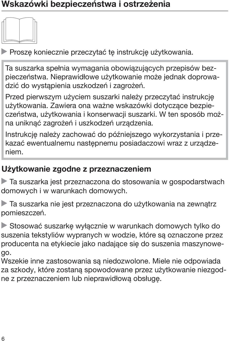 Zawiera ona ważne wskazówki dotyczące bezpieczeństwa, użytkowania i konserwacji suszarki. W ten sposób można uniknąć zagrożeń i uszkodzeń urządzenia.