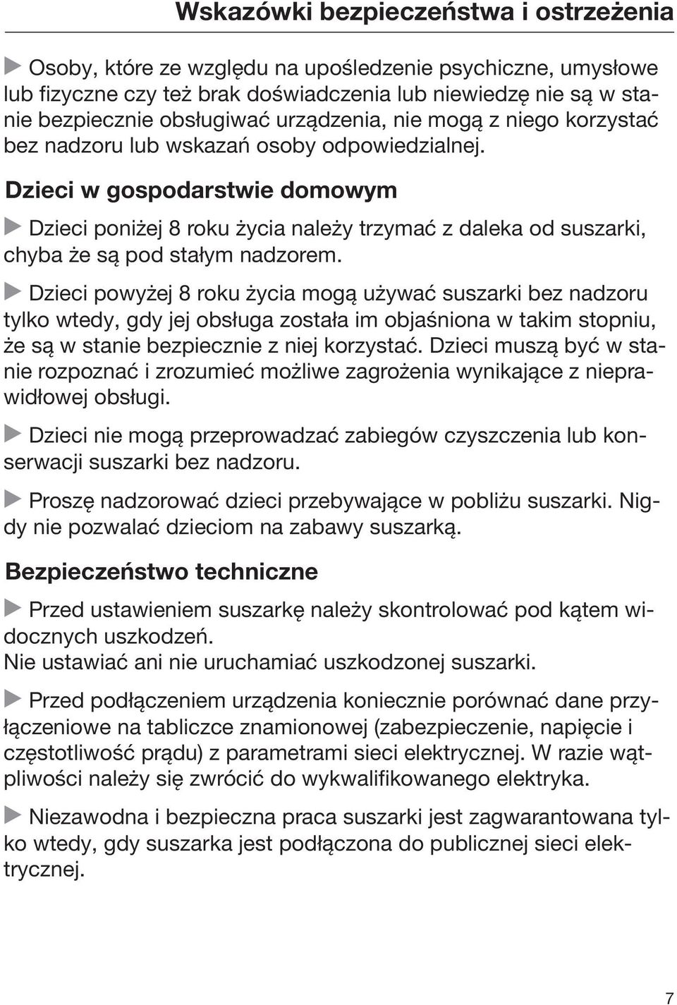 Dzieci w gospodarstwie domowym Dzieci poniżej 8 roku życia należy trzymać z daleka od suszarki, chyba że są pod stałym nadzorem.