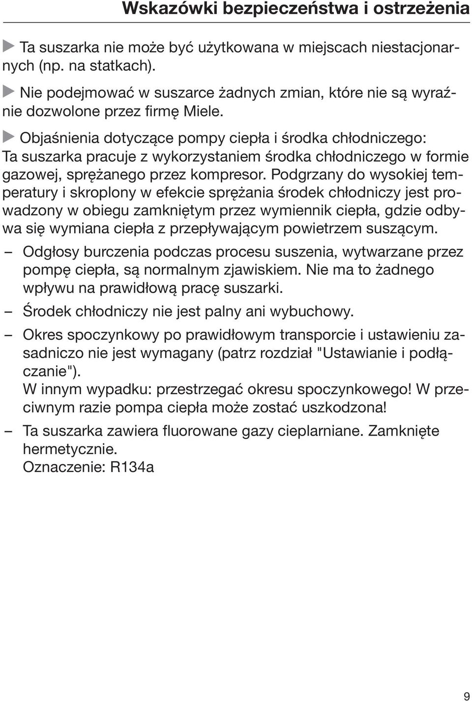 Objaśnienia dotyczące pompy ciepła i środka chłodniczego: Ta suszarka pracuje z wykorzystaniem środka chłodniczego w formie gazowej, sprężanego przez kompresor.