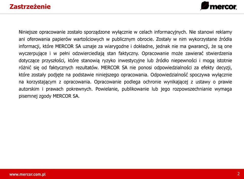 Opracowanie może zawierać stwierdzenia dotyczące przyszłości, które stanowią ryzyko inwestycyjne lub źródło niepewności i mogą istotnie różnić się od faktycznych rezultatów.