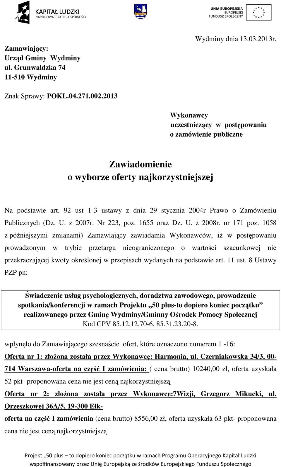 92 ust 1-3 ustawy z dnia 29 stycznia 2004r Prawo o Zamówieniu Publicznych (Dz. U. z 2007r. Nr 223, poz. 1655 oraz Dz. U. z 2008r. nr 171 poz.