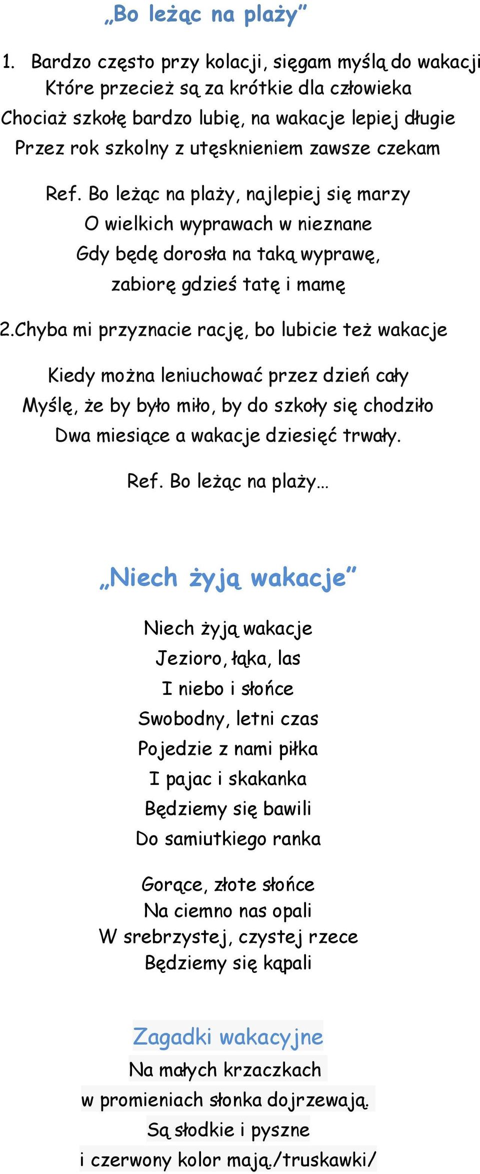 Bo leżąc na plaży, najlepiej się marzy O wielkich wyprawach w nieznane Gdy będę dorosła na taką wyprawę, zabiorę gdzieś tatę i mamę 2.