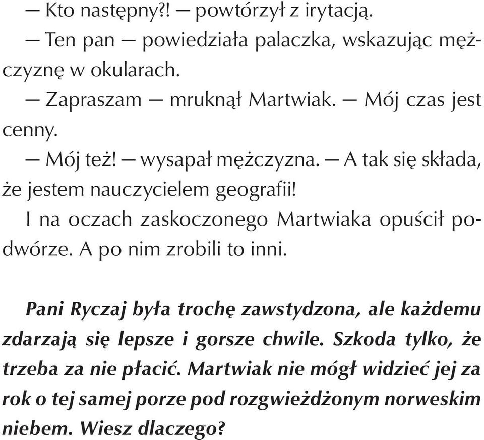 I na oczach zaskoczonego Martwiaka opuścił podwórze. A po nim zrobili to inni.