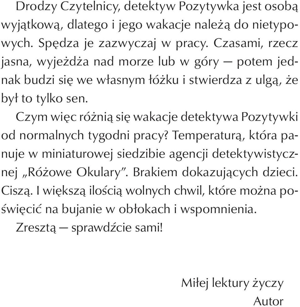 Czym więc różnią się wakacje detektywa Pozytywki od normalnych tygodni pracy?