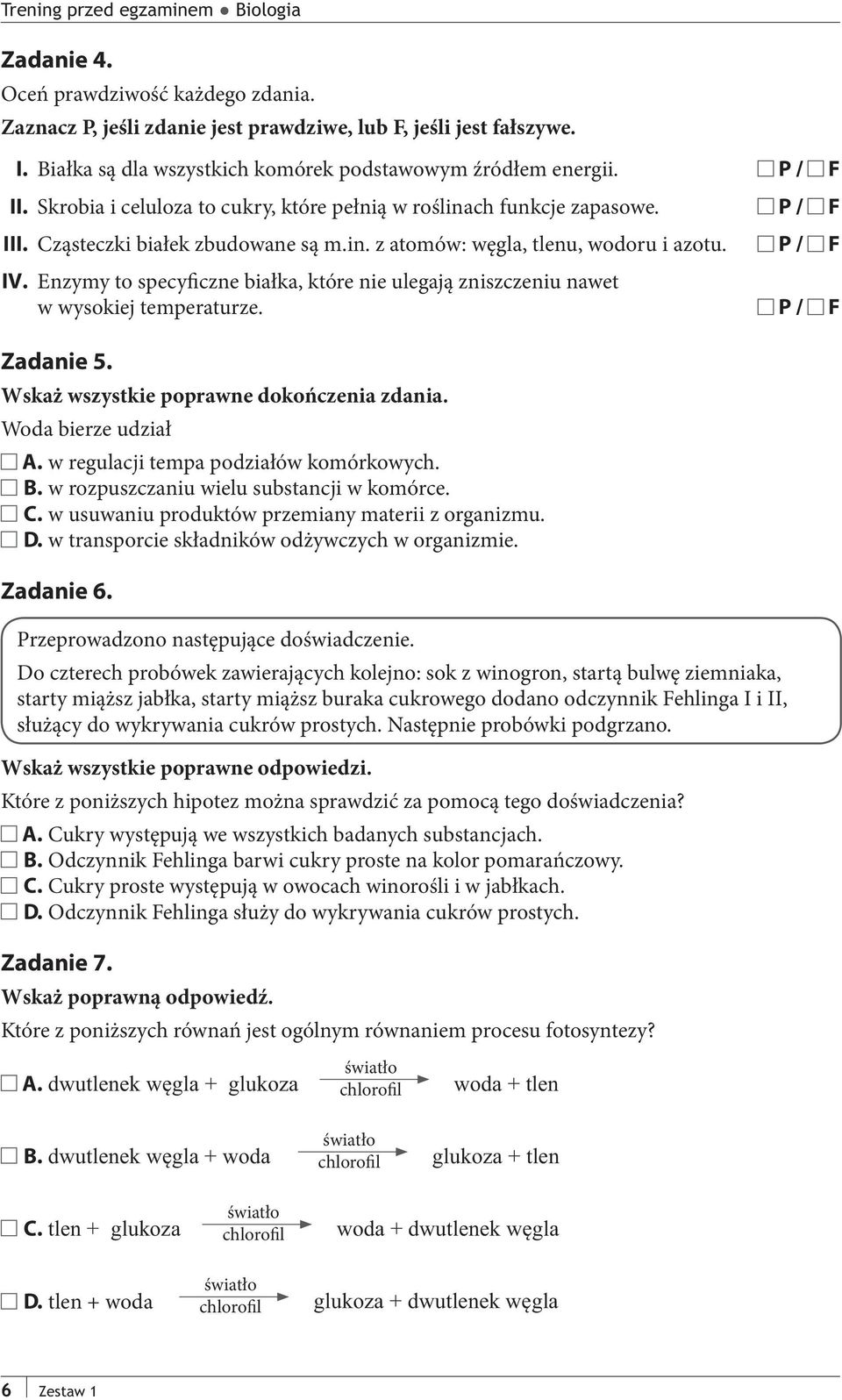 Enzymy to specyficzne białka, które nie ulegają zniszczeniu nawet w wysokiej temperaturze. P / F Zadanie 5. Wskaż wszystkie poprawne dokończenia zdania. Woda bierze udział A.