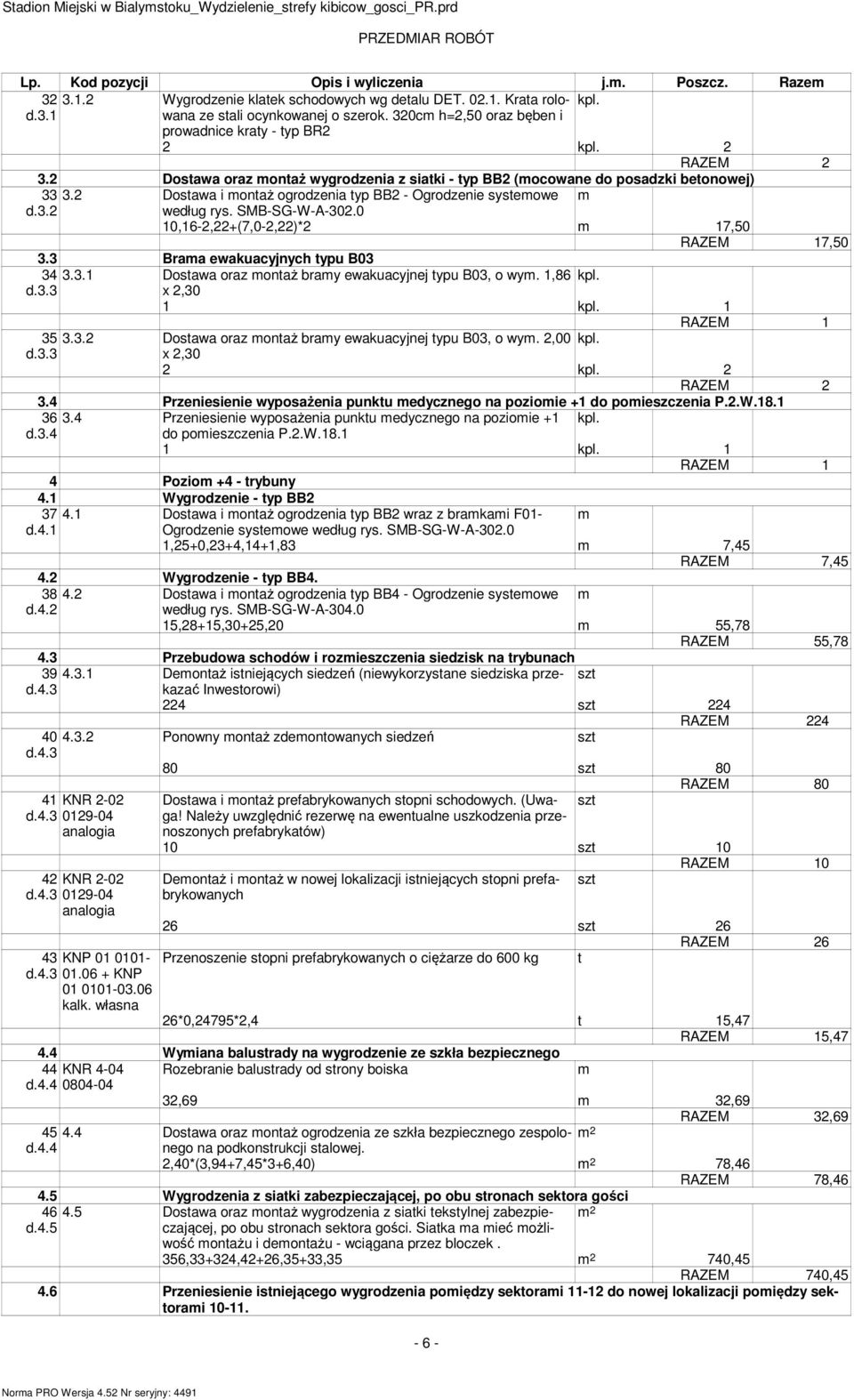 3 Braa ewakuacyjnych typu B03 34 3.3.1 Dostawa oraz ontaż bray ewakuacyjnej typu B03, o wy. 1,86 d.3.3 x 2,30 35 3.3.2 Dostawa oraz ontaż bray ewakuacyjnej typu B03, o wy. 2,00 d.3.3 x 2,30 3.4 Przeniesienie wyposażenia punktu edycznego na pozioie +1 do poieszczenia P.