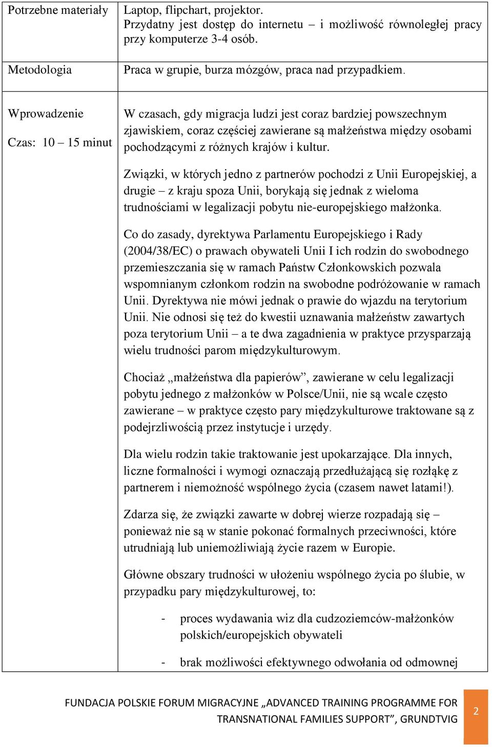 Wprowadzenie Czas: 10 15 minut W czasach, gdy migracja ludzi jest coraz bardziej powszechnym zjawiskiem, coraz częściej zawierane są małżeństwa między osobami pochodzącymi z różnych krajów i kultur.