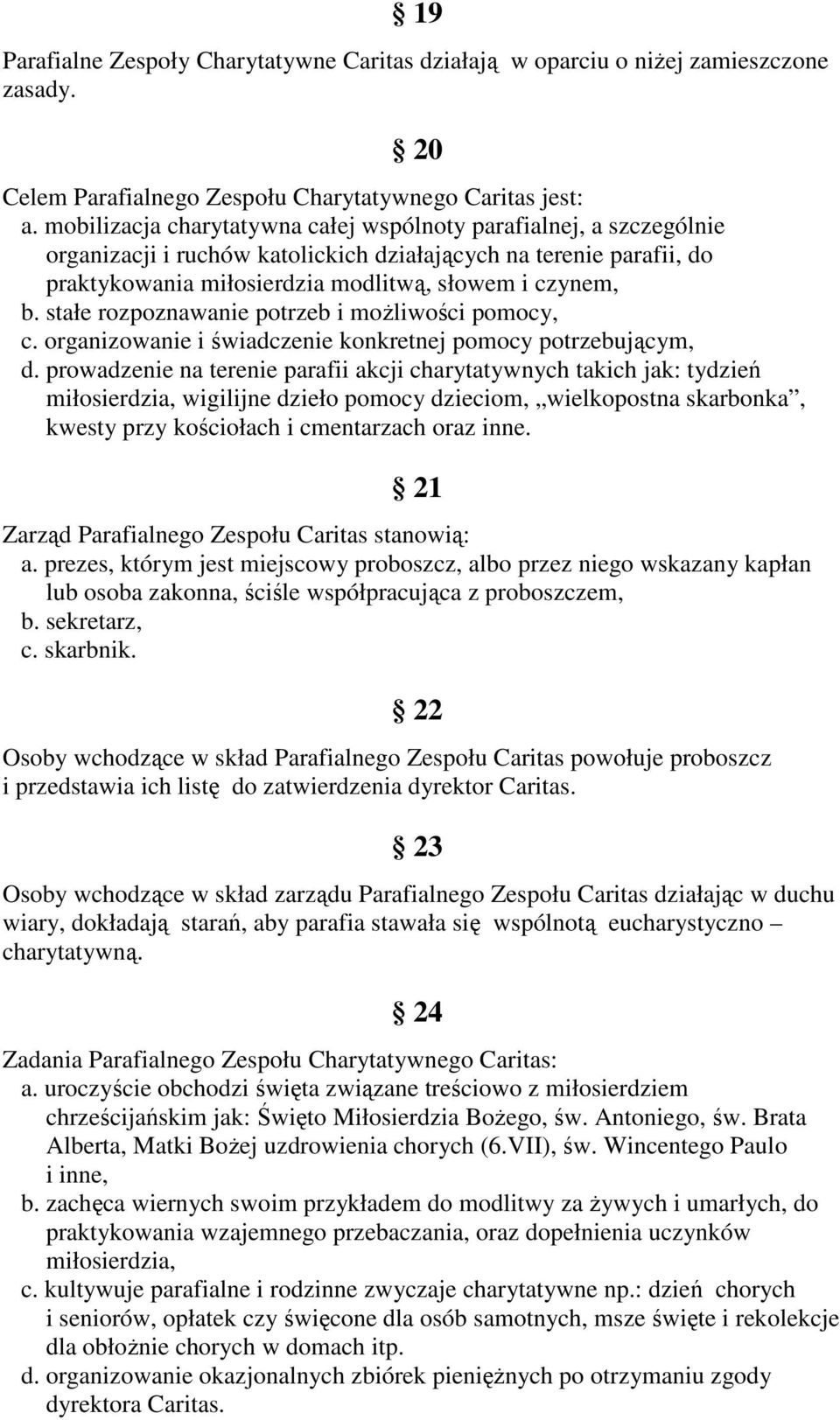 stałe rozpoznawanie potrzeb i możliwości pomocy, c. organizowanie i świadczenie konkretnej pomocy potrzebującym, d.