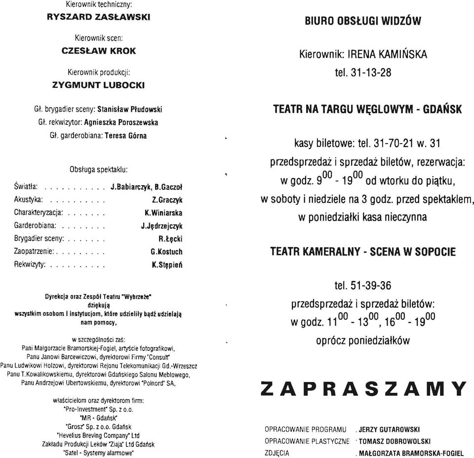 ... Garderobiana:........ Brygadier sceny:.... Zaopatrzenie:.... Rekwizyty:...... Dyrekcja oraz Zespół Teatru "Wybrze~ K. Winiarska J.Jędrzejczyk A.Łęcki G.Kostuch K.