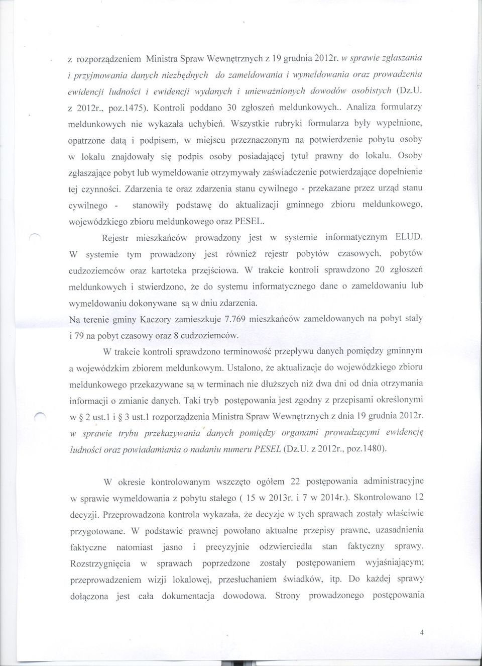 , poz.1475). Kontroli poddano 30 zgloszen meldunkowych.. Analiza formularzy meldunkowych nie wykazala uchybien.