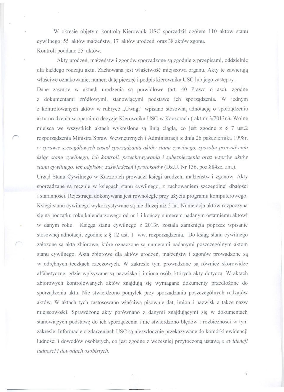 Akty te zawieraja wlasciwe oznakowanie, numer, date pieczec i podpis kierownika USC lubjego zastepcy. Dane zawarte w aktach urodzenia sa prawidlowe (art.