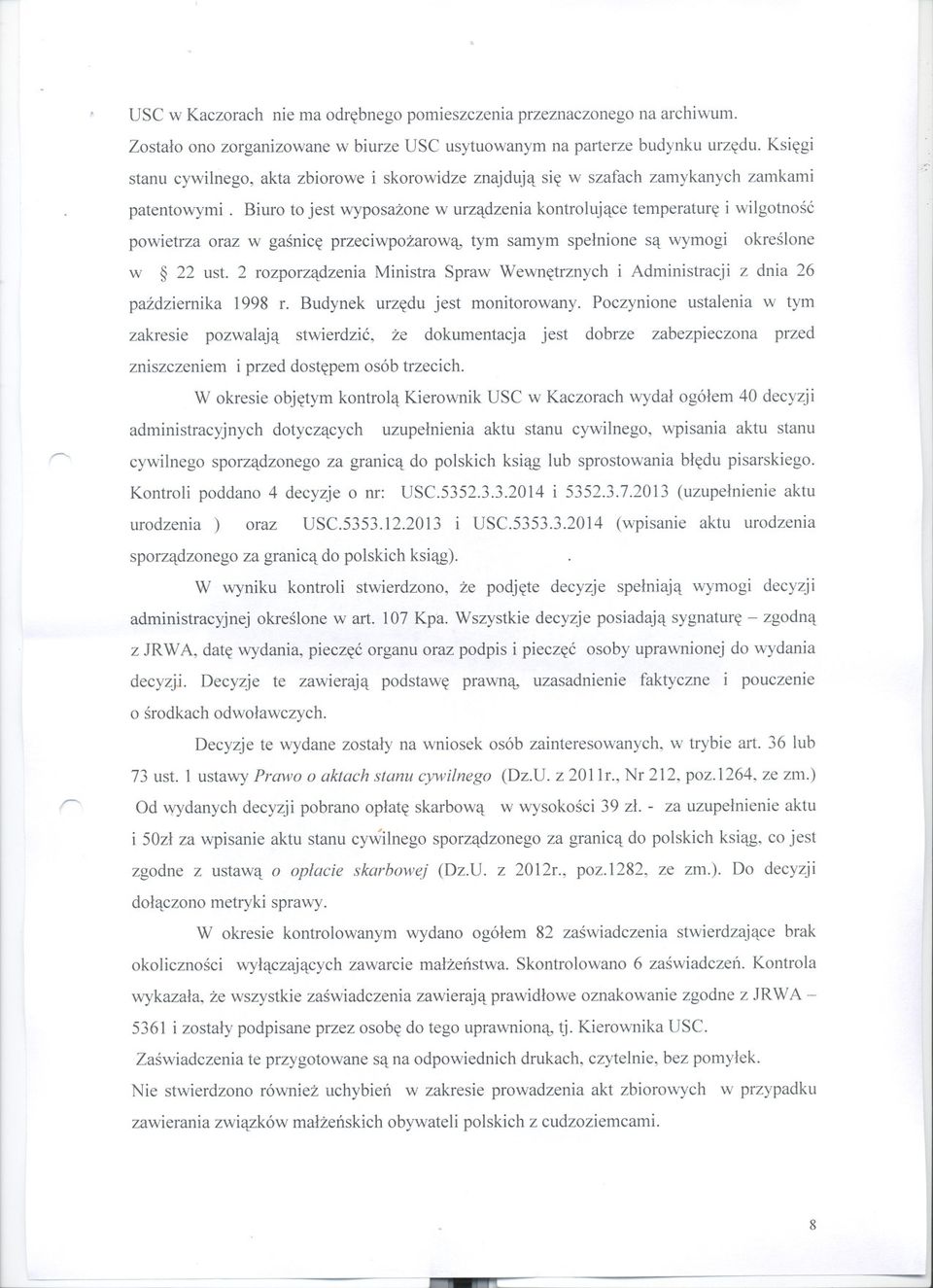 Biuro to jest wyposazone w urzadzenia kontrolujace temperature i wilgotnosc powietrza oraz w gasnice przeciwpozarowa, tym samym spelnione sa wymogi okreslone w 22 ust.