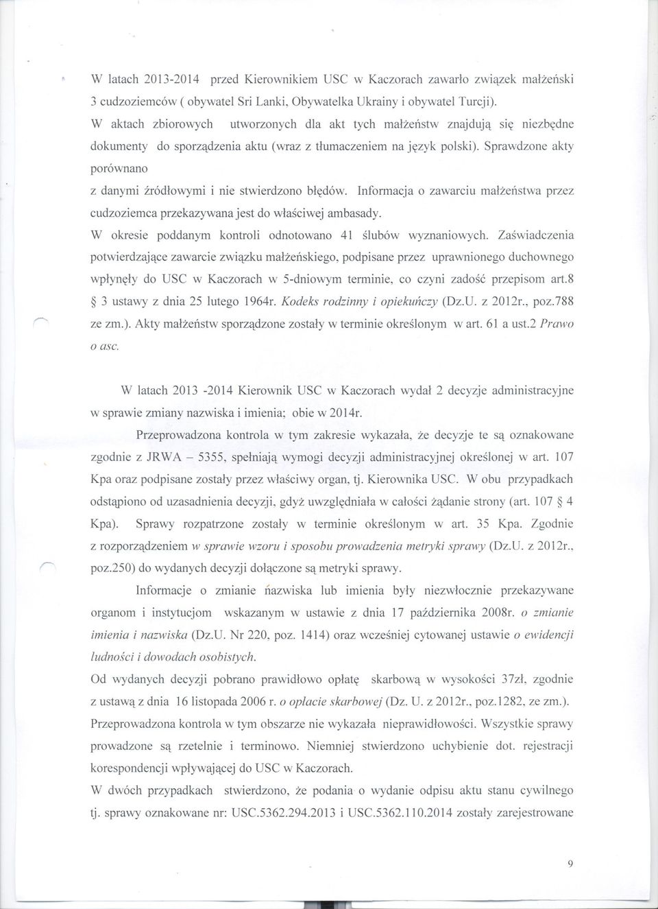Sprawdzone akty porównano z danymi zródlowymi i nie stwierdzono bledów. Informacja o zawarciu malzenstwa przez cudzoziemca przekazywana jest do wlasciwej ambasady.