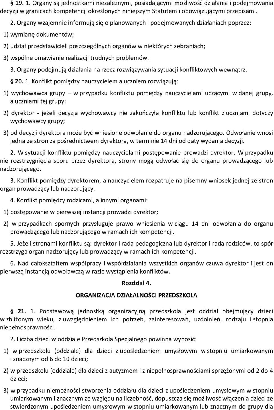 realizacji trudnych problemów. 3. Organy podejmują działania na rzecz rozwiązywania sytuacji konfliktowych wewnątrz. 20. 1.