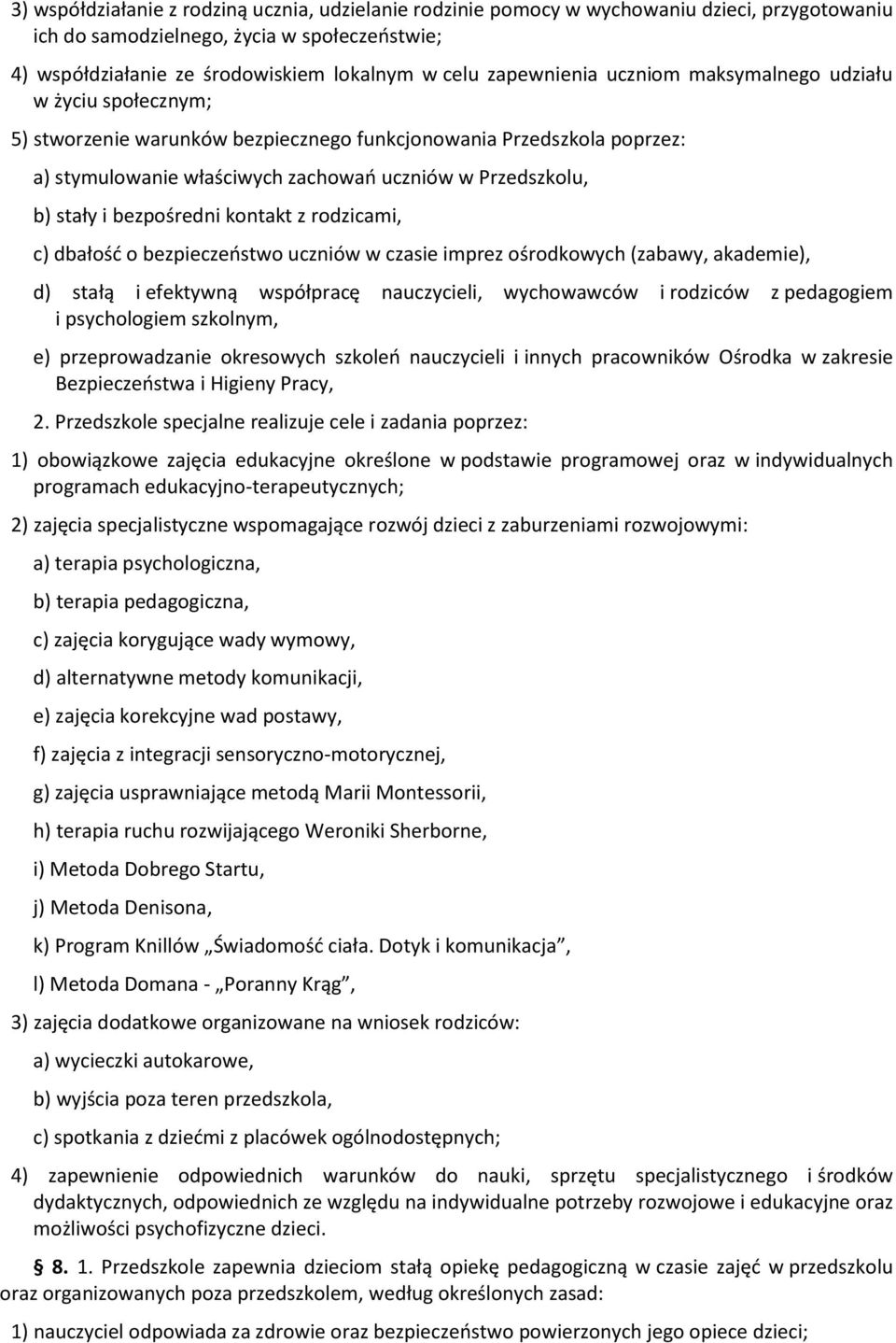 stały i bezpośredni kontakt z rodzicami, c) dbałość o bezpieczeństwo uczniów w czasie imprez ośrodkowych (zabawy, akademie), d) stałą i efektywną współpracę nauczycieli, wychowawców i rodziców z