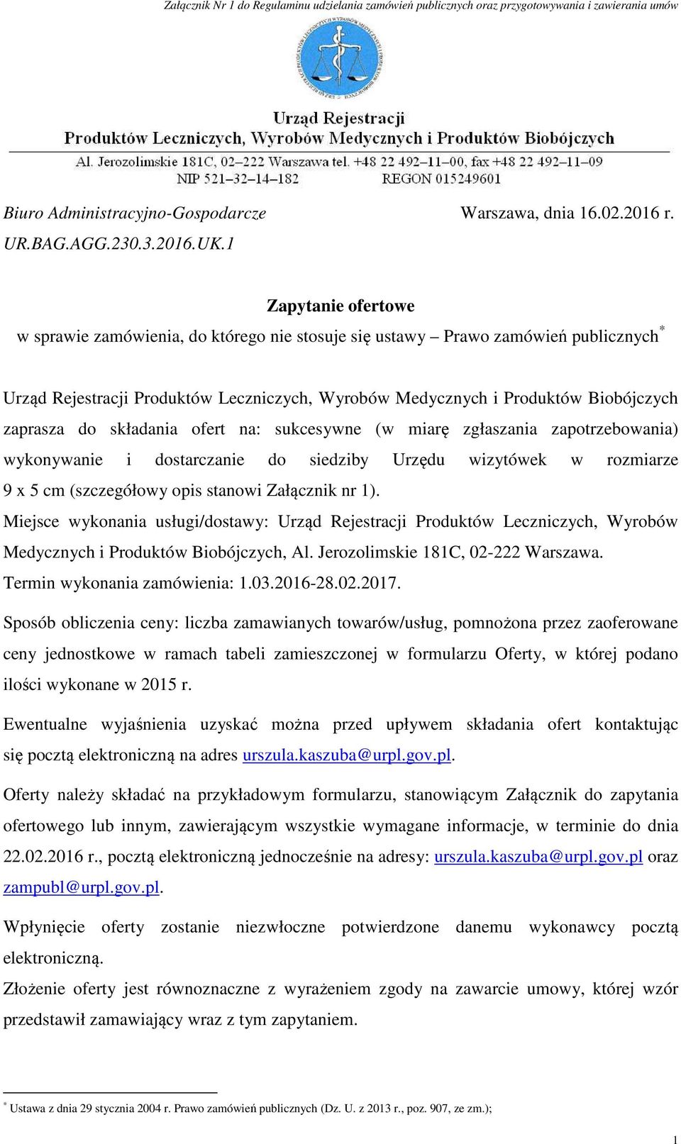 do składania ofert na: sukcesywne (w miarę zgłaszania zapotrzebowania) wykonywanie i dostarczanie do siedziby Urzędu wizytówek w rozmiarze 9 x 5 cm (szczegółowy opis stanowi Załącznik nr 1).