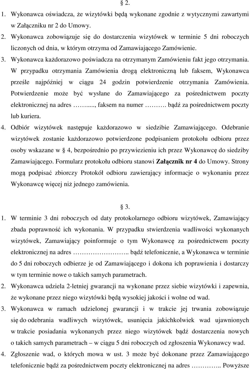 Wykonawca każdorazowo poświadcza na otrzymanym Zamówieniu fakt jego otrzymania.