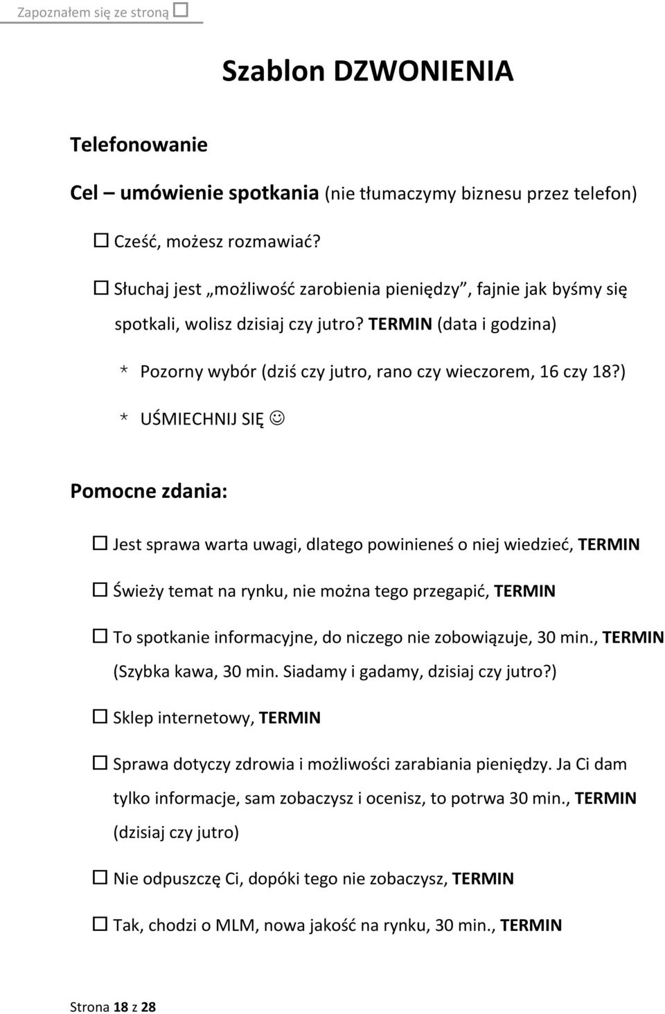 ) * UŚMIECHNIJ SIĘ Pomocne zdania: Jest sprawa warta uwagi, dlatego powinieneś o niej wiedzieć, TERMIN Świeży temat na rynku, nie można tego przegapić, TERMIN To spotkanie informacyjne, do niczego