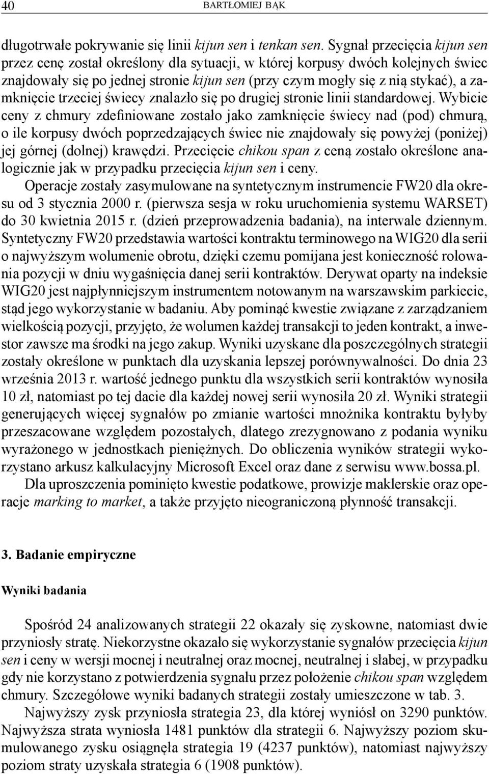 zamknięcie trzeciej świecy znalazło się po drugiej stronie linii standardowej.