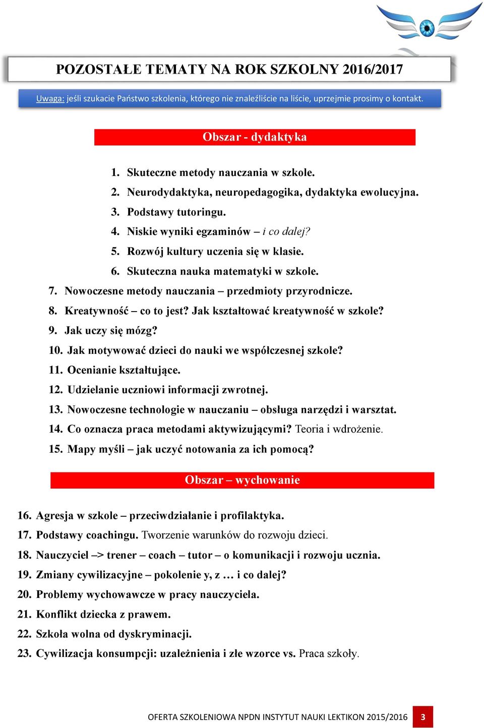 Skuteczna nauka matematyki w szkole. 7. Nowoczesne metody nauczania przedmioty przyrodnicze. 8. Kreatywność co to jest? Jak kształtować kreatywność w szkole? 9. Jak uczy się mózg? 10.