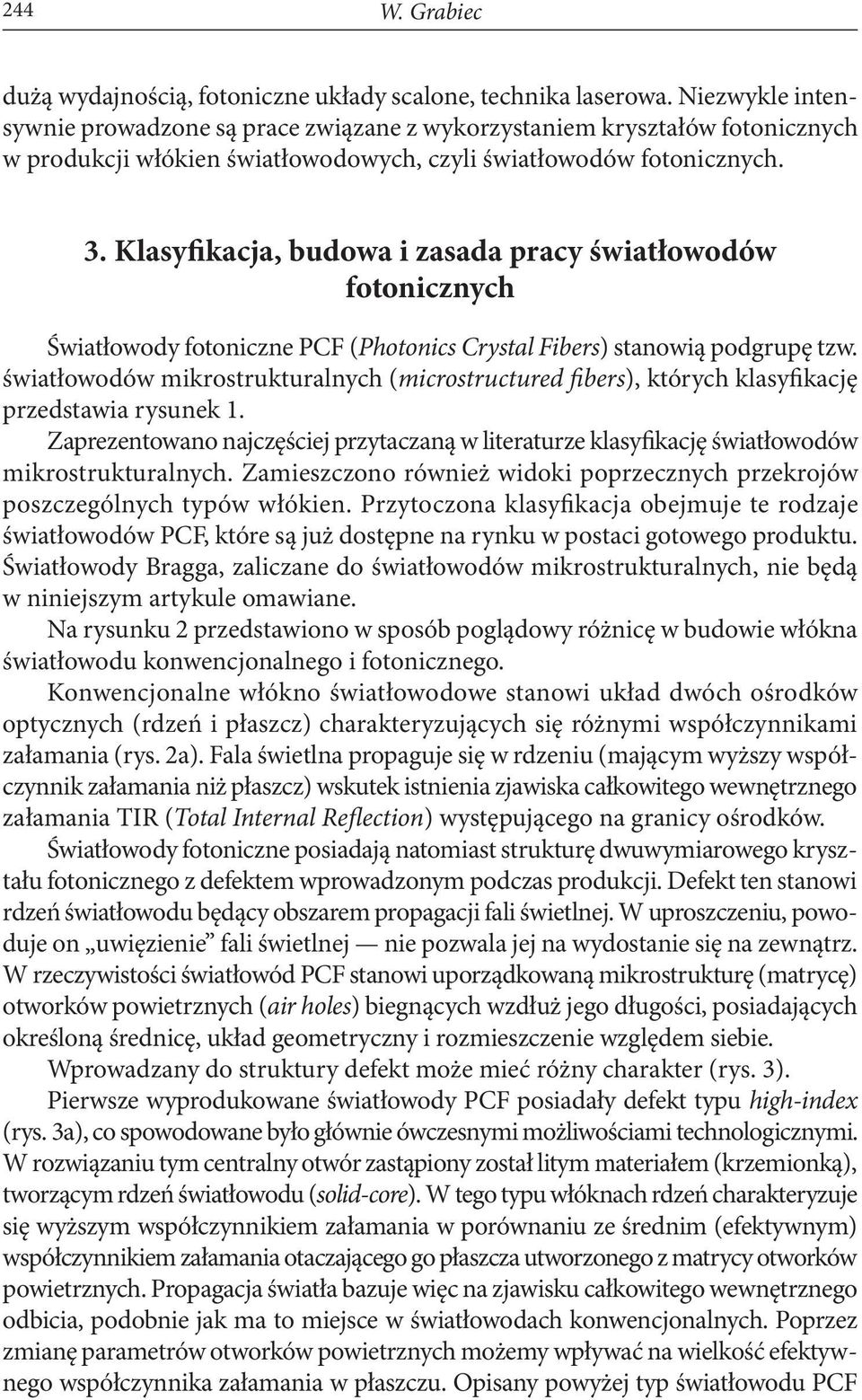 Klasyfikacja, budowa i zasada pracy światłowodów fotonicznych Światłowody fotoniczne PCF (Photonics Crystal Fibers) stanowią podgrupę tzw.