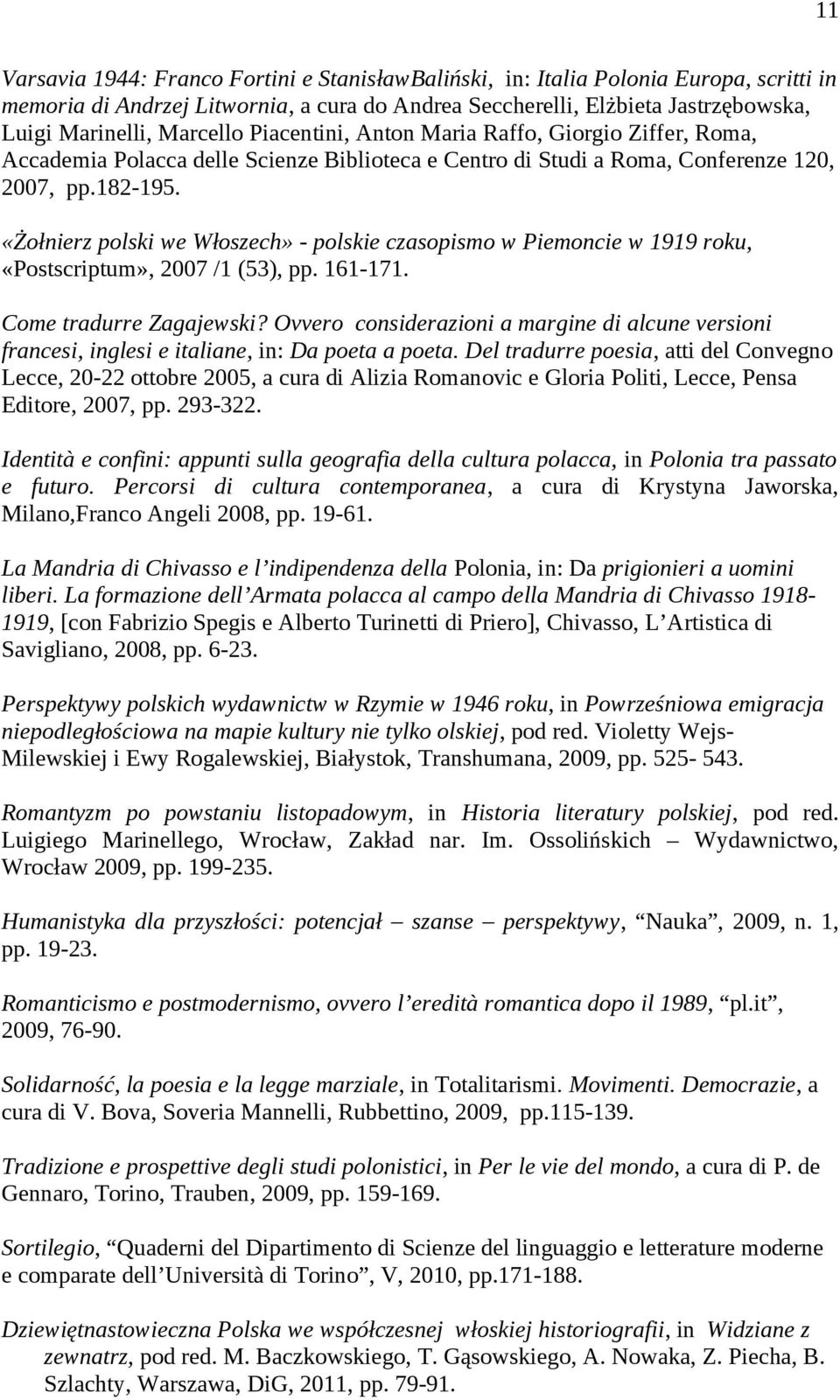 «Żołnierz polski we Włoszech» - polskie czasopismo w Piemoncie w 1919 roku, «Postscriptum», 2007 /1 (53), pp. 161-171. Come tradurre Zagajewski?